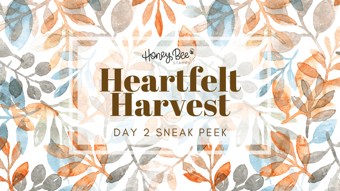 Heartfelt Harvest Sneak Peeks - Day Two - Honey Bee Stamps