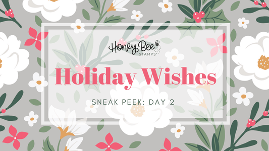 Holiday Wishes Sneak Peeks: Day Two - Honey Bee Stamps