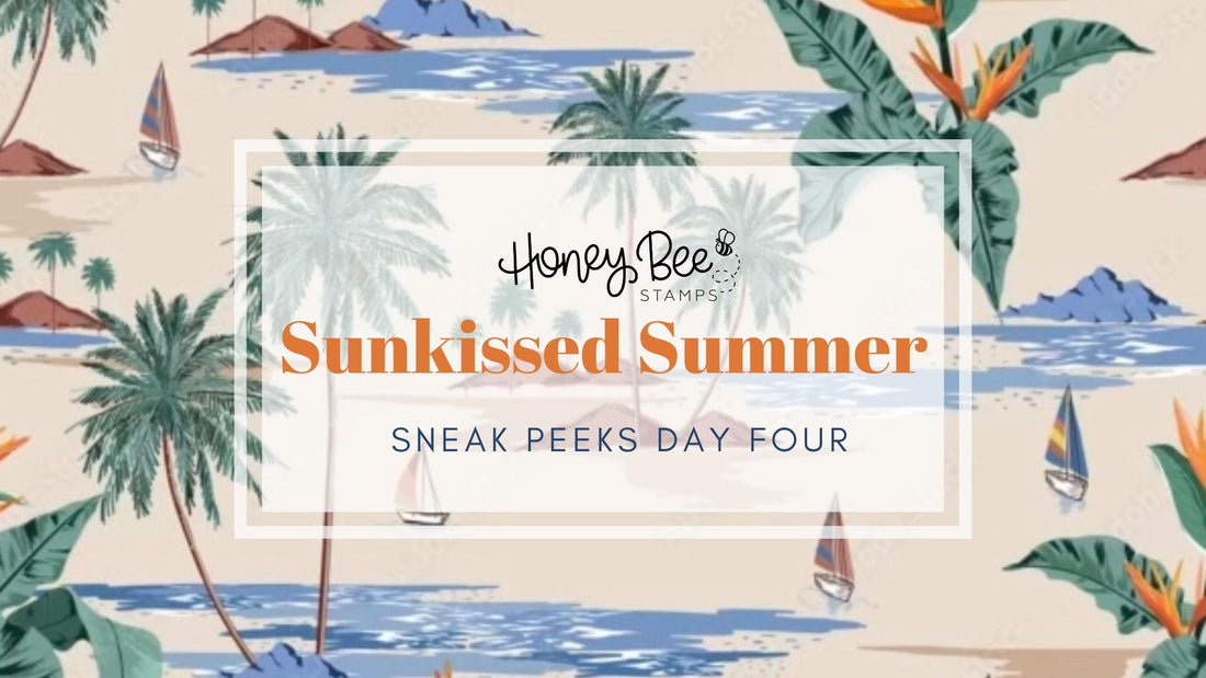 Sunkissed Summer Release Sneak Peeks: Day Four - Honey Bee Stamps