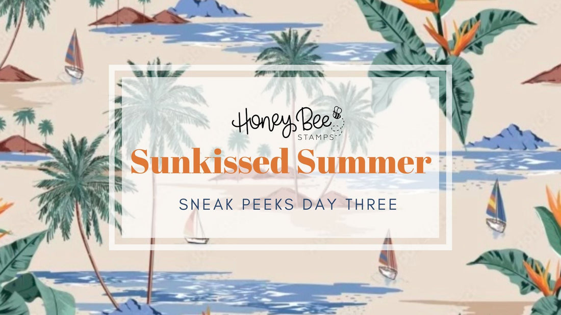 Sunkissed Summer Release Sneak Peeks: Day Three - Honey Bee Stamps