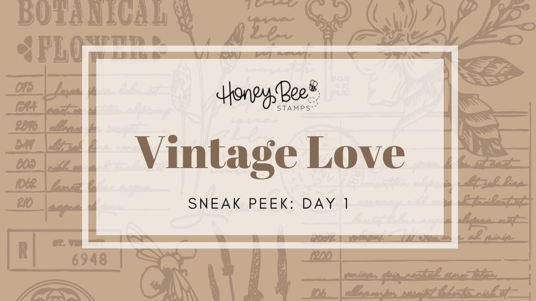 Honey Bee Stamps Vintage Love sneak peek Day 1 graphic with botanical sketches.