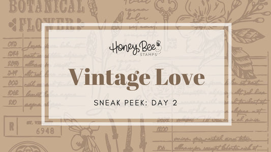 Vintage Love Release Sneak Peeks: Day Two - Honey Bee Stamps